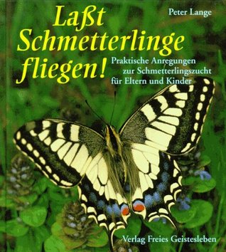 Laßt Schmetterlinge fliegen.