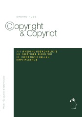 Copyright & Copyriot: Aneignungskonflikte um geistiges Eigentum im informationellen Kapitalismus
