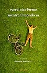 Vorrei star fermo mentre il mondo va