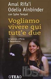 Vogliamo vivere qui tutt'e due. Un'amicizia difficile a Gerusalemme