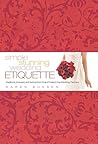 Simple Stunning Wedding Etiquette: Traditions, Answers, and Advice from One of Today's Top Wedding Planners