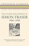 The Letters and Journals of Simon Fraser, 1806-1808 (Voyageur Classics, 6)