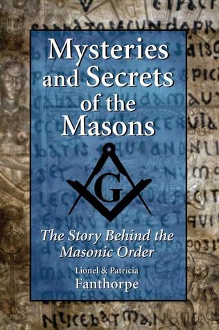 Mysteries and Secrets of the Masons: The Story Behind the Masonic Order