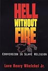 Hell Without Fire: Conversion in Slave Religion Hell Without Fire: Conversion in Slave Religion