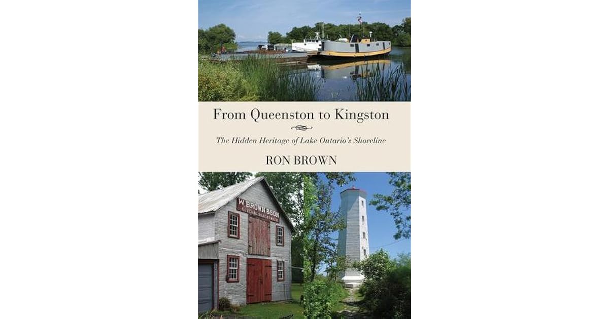 From Queenston To Kingston The Hidden Heritage Of Lake