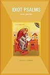 Idiot Psalms: New Poems (Paraclete Poetry) Idiot Psalms: New Poems (Paraclete Poetry)