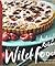 Wild Food: 100 Recipes Usin...