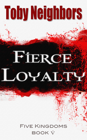 Fierce Loyalty (The Five Kingdoms, #5)