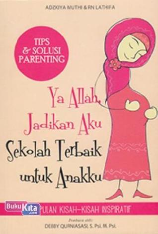 Ya Allah, Jadikan Aku Sekolah Terbaik untuk Anakku
