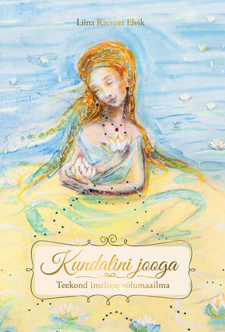 Kundalini jooga. Teekond imelisse võlumaailma (Kindle Edition)