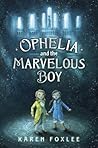 Ophelia and the Marvelous Boy by Karen Foxlee Ophelia and the Marvelous Boy by Karen Foxlee