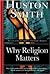 Why Religion Matters: The Fate of the Human Spirit in an Age of Disbelief