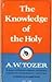 The Knowledge of the Holy by A.W. Tozer