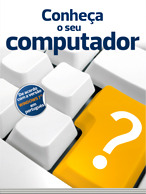 Conheça o seu Computador: Guia prático para quem deseja iniciar-se na informatica
