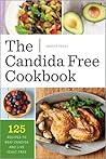 The Candida Free Cookbook: 125 Recipes to Beat Candida and Live Yeast Free The Candida Free Cookbook: 125 Recipes to Beat Candida and Live Yeast Free