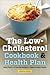 The Low Cholesterol Cookbook & Health Plan: Meal Plans and Low-Fat Recipes to Improve Heart Health