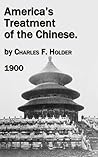 America's Treatment of the Chinese by Charles F. Holder