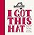 I Got This Hat