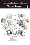 La historia de mis dientes by Valeria Luiselli