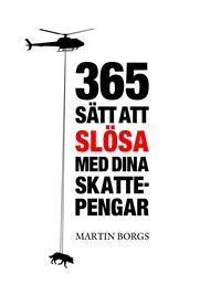 365 sätt att slösa med dina skattepengar (Hardcover)