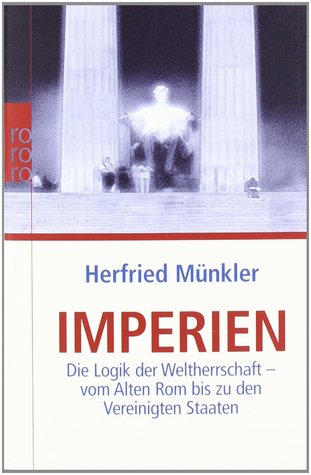 Imperien: Die Logik der Weltherrschaft – vom Alten Rom bis zu den Vereinigten Staaten