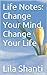Life Notes: Change Your Mind, Change Your Life