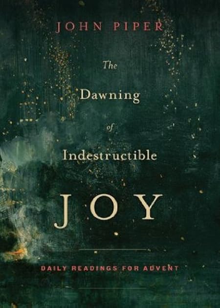 The Dawning of Indestructible Joy: Daily Readings for Advent