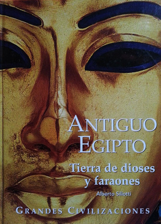 Antiguo Egipto: Tierra de dioses y faraones (Enciclopedia de las Grandes Civilizaciones, volumen 2)