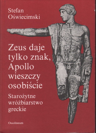 Zeus daje tylko znak, Apollo wieszczy osobiście. Starożytne wróżbiarstwo greckie