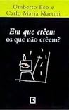Em que crêem os que não crêem? by Umberto Eco