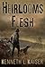 Heirlooms and Flesh by Kenneth Kaiser