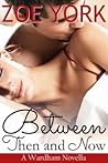 Between Then and Now by Zoe York