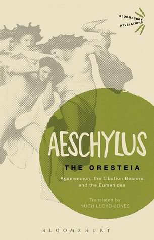 Oresteia, The: Agamemnon, The Libation Bearers and The Eumenides