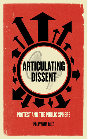 Articulating Dissent: Protest and the Public Sphere (Hardcover)