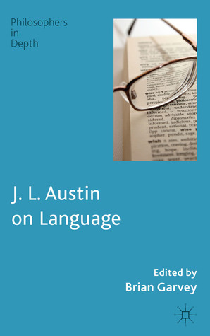 J. L. Austin on Language (Philosophers in Depth)