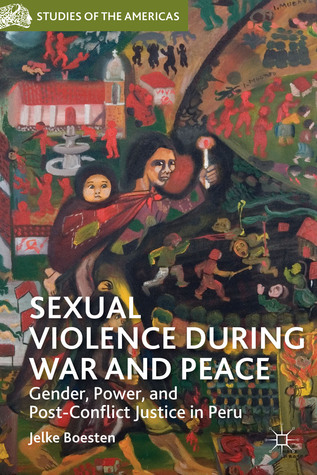 Sexual Violence during War and Peace: Gender, Power, and Post-Conflict Justice in Peru (Studies of the Americas)