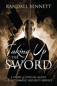 Taking Up the Sword: A Story of a Special Agent in the Diplomatic Security Service