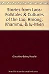 Stories from Laos: Folktales and Cultures of the Lao, Hmong, Khammu, & Iu-Mein