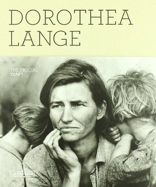 Dorothea Lange: The Crucial Years (Hardcover)