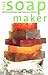 The Soap Maker : Natural Handmade Soap from Your Kitchen