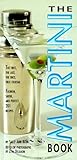 The Martini Book: The First, the Last, the Only True Cocktail