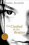 La ciudad de las bestias by Isabel Allende La ciudad de las bestias by Isabel Allende