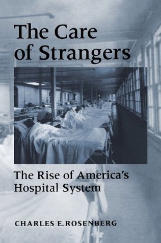 The Care of Strangers: The Rise of America's Hospital System (Paperback)