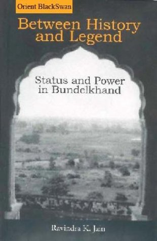 Between History And Legend: Status And Power In Bundelkhand (Hardcover)
