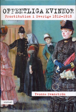Offentliga kvinnor - prostitutionen i Sverige 1812-1918