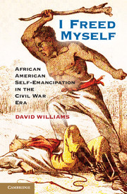 I Freed Myself: African American Self-Emancipation in the Civil War Era (Paperback)
