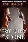 Protected by Stone by Cynthia Brint
