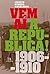 Vem aí a República! (1906 - 1910)