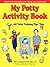 My Potty Activity Book +45 Toilet Training Tips: Potty Training Workbook with Parent/Child Interaction with Coloring and Creative Fun
