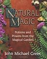 Natural Magic: Potions and Powers from the Magical Garden